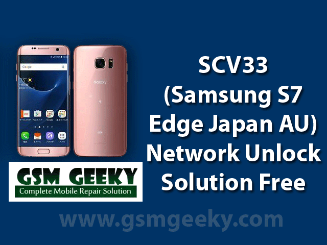 Scv33 S7 Edge Japan Au Network Unlock Solution Free Gsm Geeky